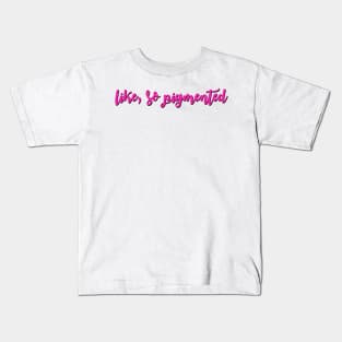 Like, so pigmented Kids T-Shirt